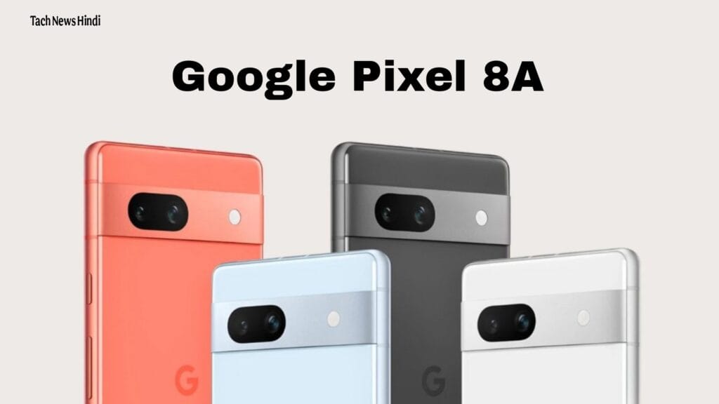 Google Pixel 8A Price, Launch Date and Specification